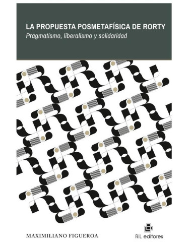 La propuesta posmetafísica de Rorty. Pragmatismo, liberalismo y solidaridad