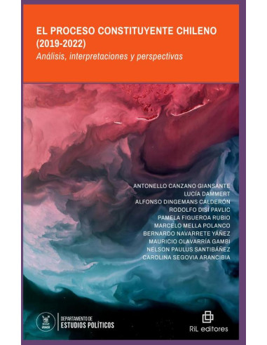 El Proceso Constituyente Chileno (2019-2022). Análisis, interpretaciones y perspectivas