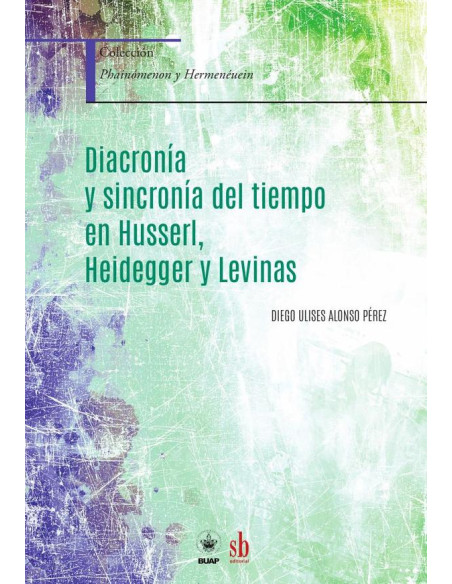 Diacronía y sincronía del tiempo en Husserl, Heidegger y Levinas:En torno al origen de su interpretación fenomenológica