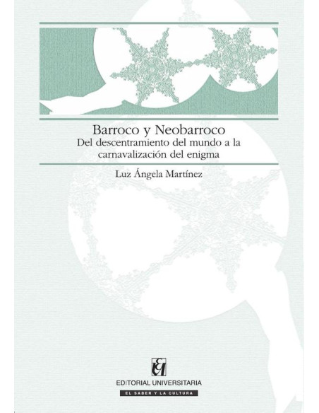 Barroco y Neobarroco:Del descentramiento del mundo a la carnavalización del enigma