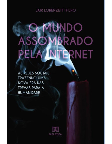 O mundo assombrado pela internet:as redes sociais trazendo uma nova era das trevas para a humanidade