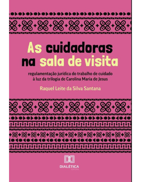 As cuidadoras na sala de visita:regulamentação jurídica do trabalho de cuidado à luz da trilogia de Carolina Maria de Jesus