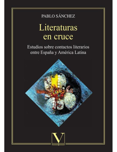 Literaturas en cruce:Estudios sobre contactos literarios entre España y América Latina