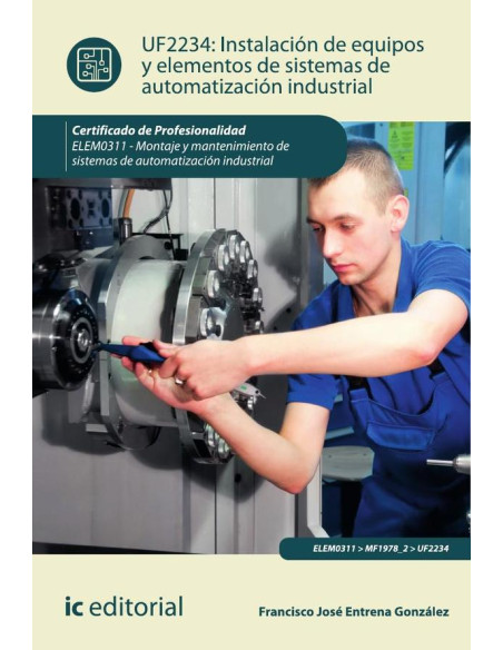 Instalación de equipos y elementos de sistemas de automatización industrial. ELEM0311 - Montaje y mantenimiento de sistemas de automatización industrial.