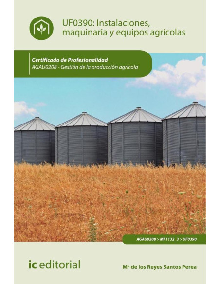 Instalaciones, maquinaria y equipos agrícolas. AGAU0208 - Gestión de la producción agrícola