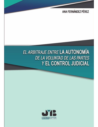 El arbitraje entre la autonomía de la voluntad de las partes y el control judicial