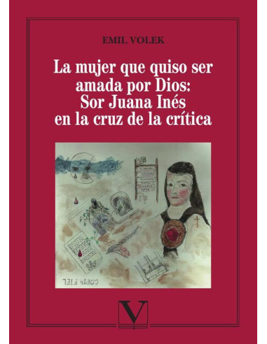 La mujer que quiso ser amada por Dios: Sor Juana Inés en la cruz de la crítica