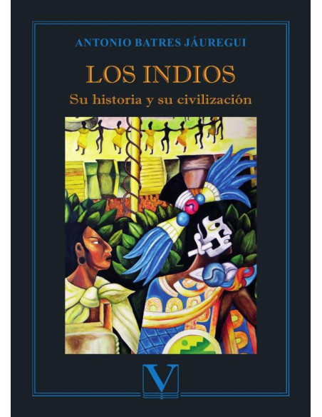 Los indios:Su historia y su civilización