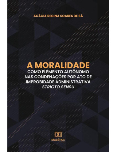 A moralidade como elemento autônomo nas condenações por ato de improbidade administrativa stricto sensu