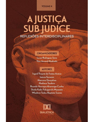 A Justiça sub judice - reflexões interdisciplinares:Volume 4