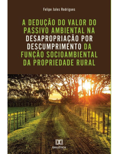 A dedução do valor do passivo ambiental na desapropriação por descumprimento da função socioambiental da propriedade rural