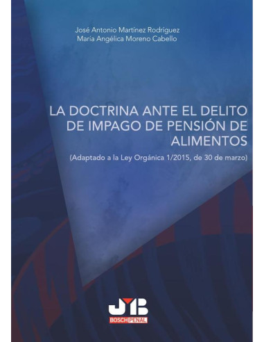 La doctrina ante el delito de impago de pensión de alimentos.:Adaptado a la Ley Orgánica 1/2015, de 30 de marzo.