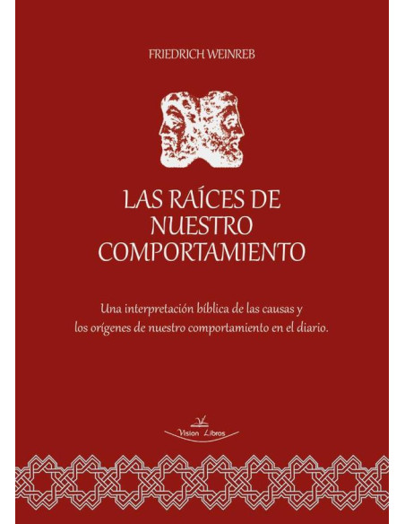 Las raíces de nuestro comportamiento:Una interpretación bíblica de las causas y los orígenes de nuestro comportamiento en el diario.