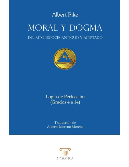 Moral y Dogma. Logia de Perfección:Grados 4 a 14