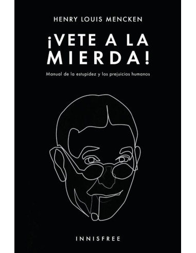 Vete a la mierda! :Manual de la estupidez y los prejuicios humanos.