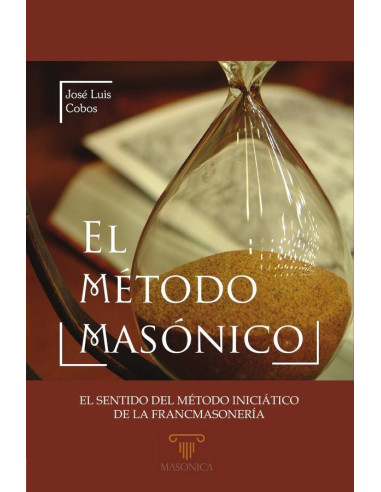 El método masónico:El sentido del método iniciático de la francmasonería