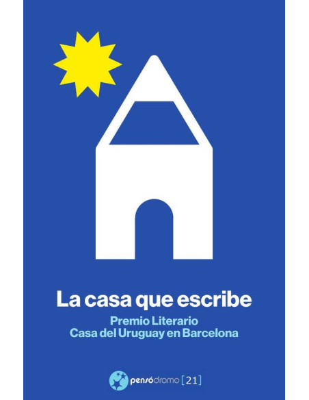 La casa que escribe:Premio Literario Casa del Uruguay en Barcelona