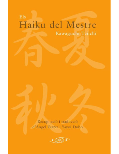 Els Haiku del Mestre:Recopilació i traducción d’Àngel Ferrer i Yayoi Dojo