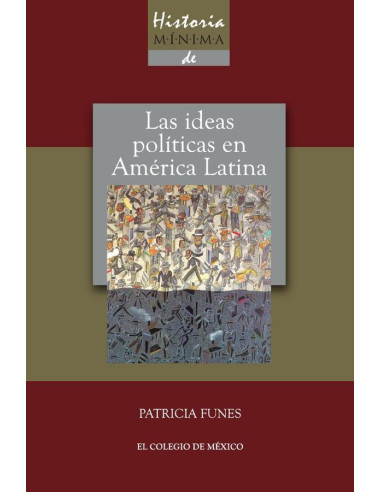 Historia mínima de las ideas políticas en América Latina