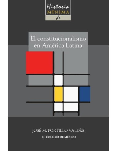 Historia mínima del constitucionalismo en América latina