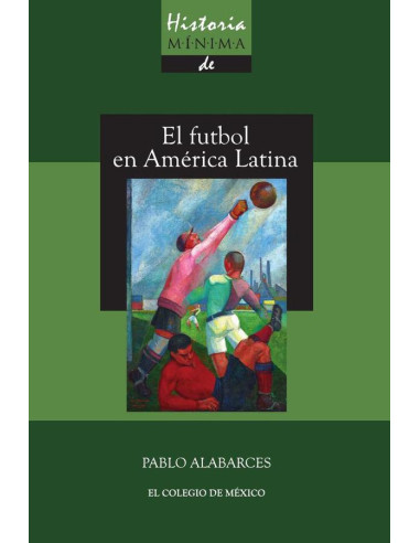 Historia mínima del futbol en América Latina