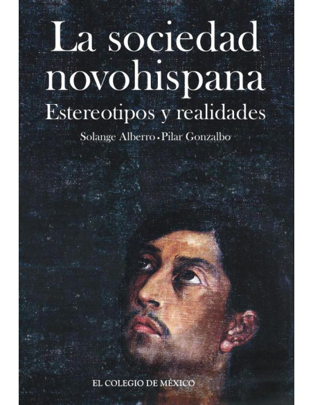 La sociedad novohispana::estereotipos y realidades