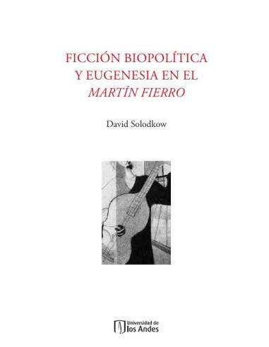 Ficción biopolítica y eugenesia en el Martín Fierro