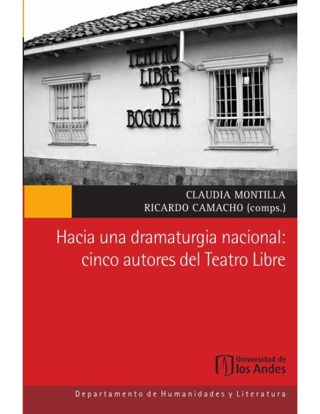 Hacia una dramaturgia nacional:Cinco autores del Teatro Libre