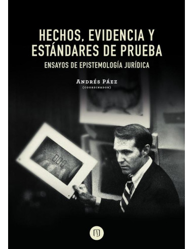 Hechos, evidencia y estándares de prueba:Ensayos de epistemología jurídica