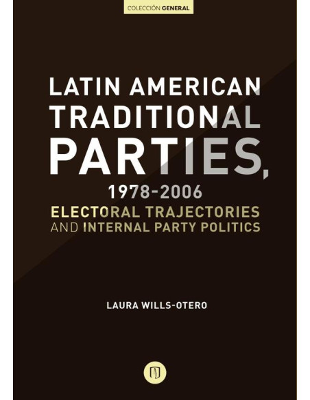 Latin American Traditional Parties, 1978-2006:Electoral Trajectories and Internal Party Politics