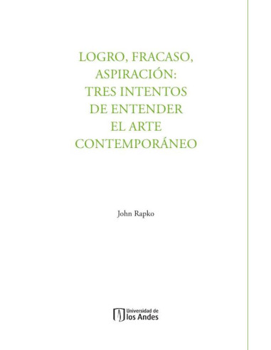 Logro, fracaso, aspiración:Tres intentos de entender el arte contemporáneo