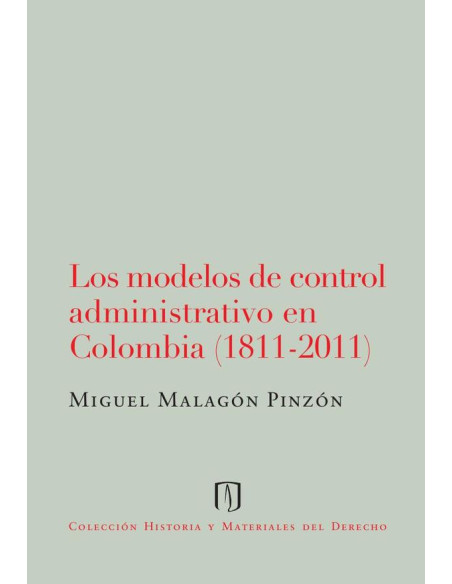 Los modelos de control administrativo en Colombia (1811-2011)