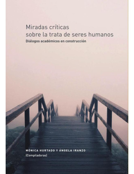 Miradas críticas sobre la trata de seres humanos:Diálogos académicos en construcción