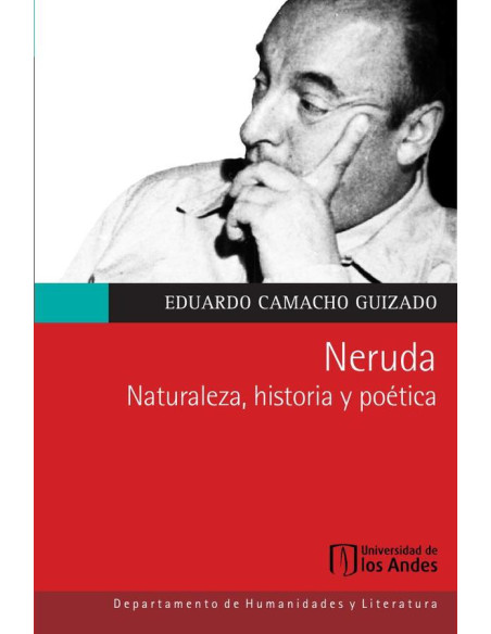 Neruda:Naturaleza, historia y poética