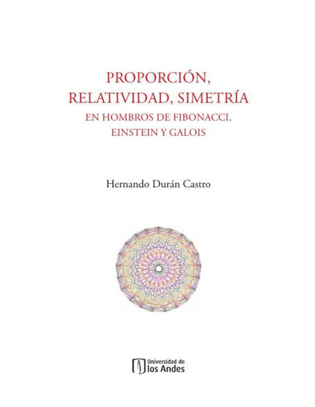 Proporción, relatividad, simetría:En hombros de Fibonacci, Einstein y Galois