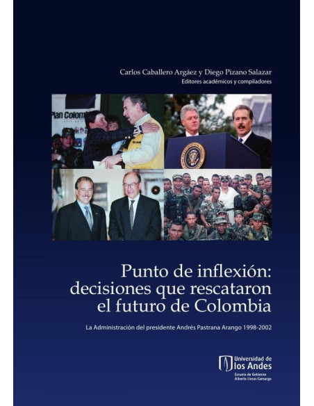 Punto de inflexión:Decisiones que rescataron el futuro de Colombia. La administración del presidente Andrés Pastrana Arango, 1998-2002