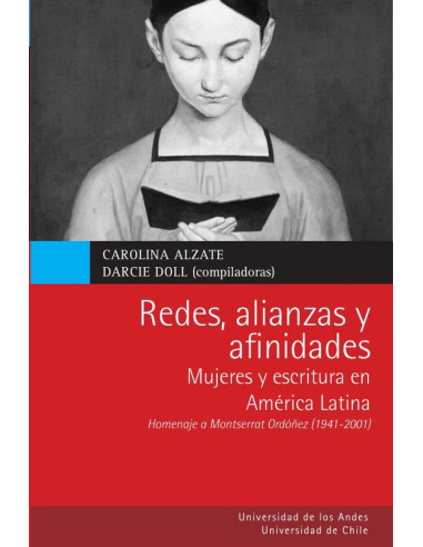 Redes, alianzas y afinidades:Mujeres y escritura en América Latina. Homenaje a Montserrat
Ordóñez (1941-2011)