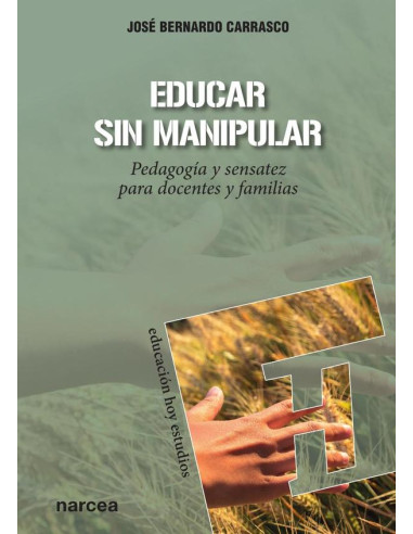 Educar sin manipular:Pedagogía y sensatez para docentes y familias