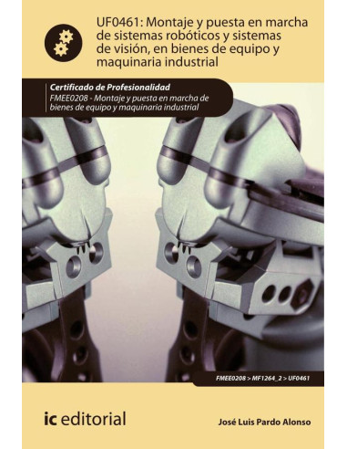 Montaje y puesta en marcha de sistemas robóticos y sistemas de visión, en bienes de equipo y maquinaria industrial. FMEE0208 - Montaje y puesta en marcha de bienes de equipo y maquinaria industrial