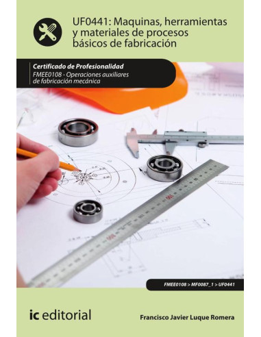 Máquinas, herramientas y materiales de procesos básicos de fabricación. FMEE0108 - Operaciones auxiliares de fabricación mecánica