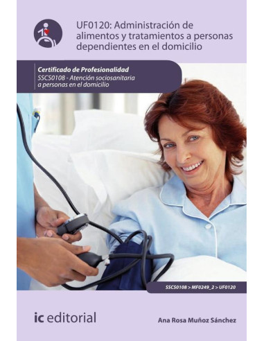 Administracion de alimentos y tratamientos a personas dependientes en el domicilio. SSCS0108 - Atención sociosanitaria a personas dependientes en el domicilio