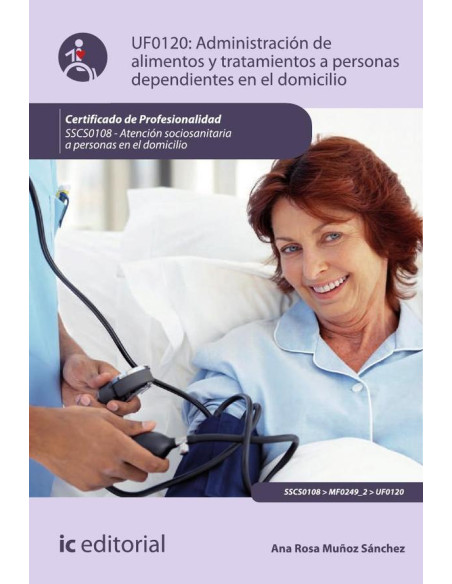 Administracion de alimentos y tratamientos a personas dependientes en el domicilio. SSCS0108 - Atención sociosanitaria a personas dependientes en el domicilio