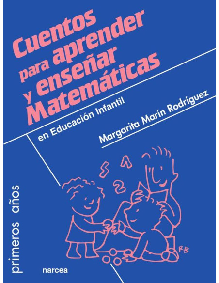 Cuentos para aprender y enseñar Matemáticas:en Educación Infantil