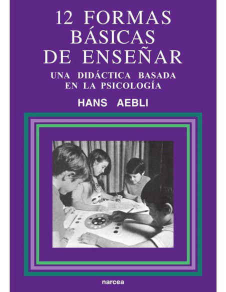 Doce formas básicas de enseñar:Una didáctica basada en la psicología