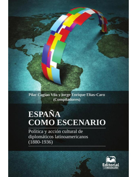 España como escenario:Política y acción cultural de diplomáticos latinoamericanos (1880-1936)