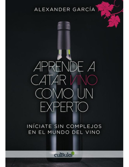 Aprende a catar vino como un experto:Iníciate sin complejos en el mundo del vino