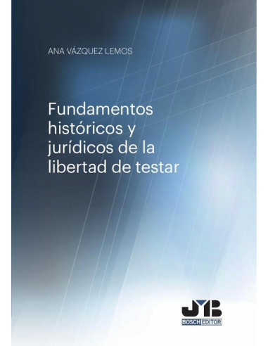 Fundamentos históricos y jurídicos de la libertad de testar.