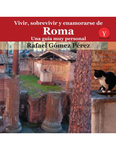 Vivir, sobrevivir y enamorarse de Roma. Una guía muy personal