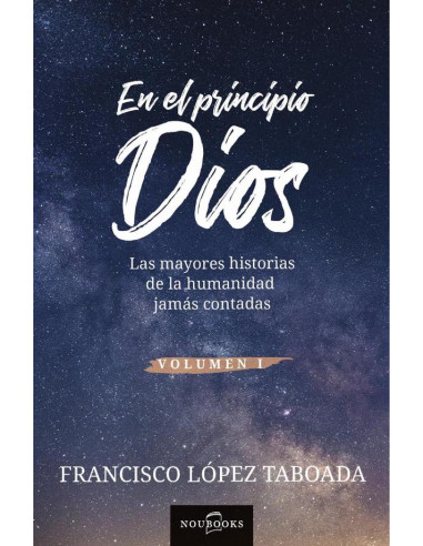 En el principio Dios :Las mayores historias de la humanidad jamás contadas