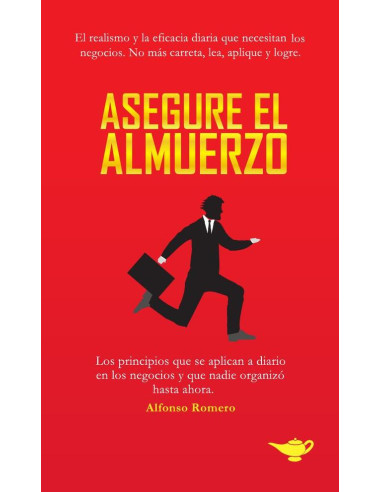 Asegure el Almuerzo:Los principios que se aplican a diario en los negocios y que nadie organizó hasta ahora.